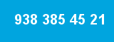 938 385 45 21